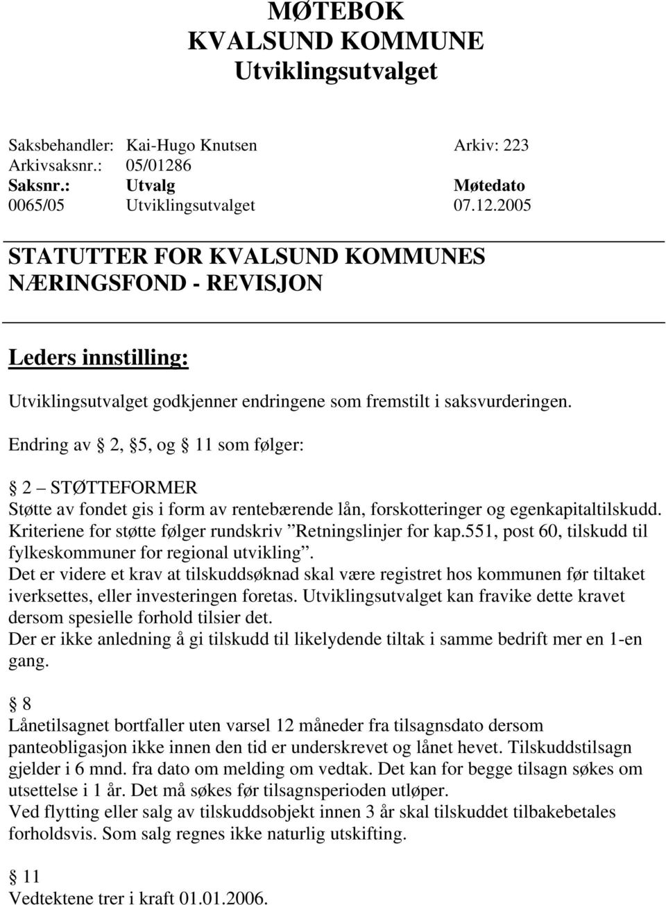 Kriteriene for støtte følger rundskriv Retningslinjer for kap.551, post 60, tilskudd til fylkeskommuner for regional utvikling.