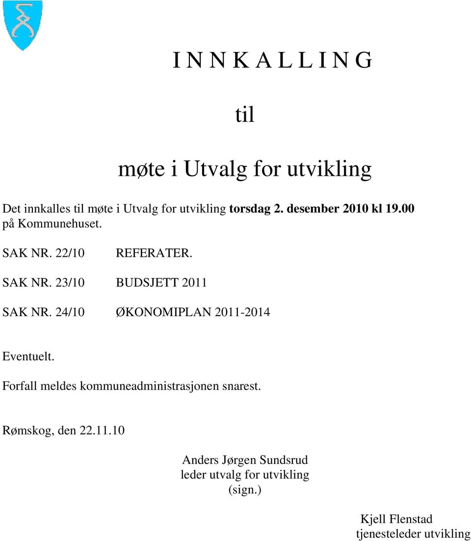 24/10 ØKONOMIPLAN 2011-2014 Eventuelt. Forfall meldes kommuneadministrasjonen snarest. Rømskog, den 22.