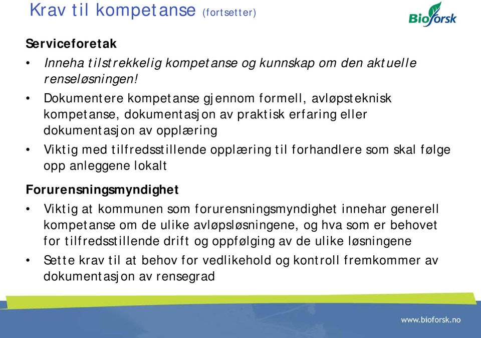 opplæring til forhandlere som skal følge opp anleggene lokalt Forurensningsmyndighet Viktig at kommunen som forurensningsmyndighet innehar generell kompetanse om