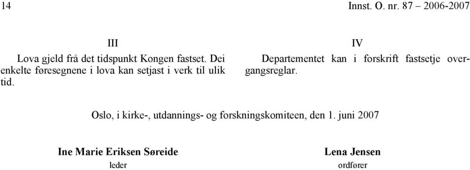 IV Departementet kan i forskrift fastsetje overgangsreglar.