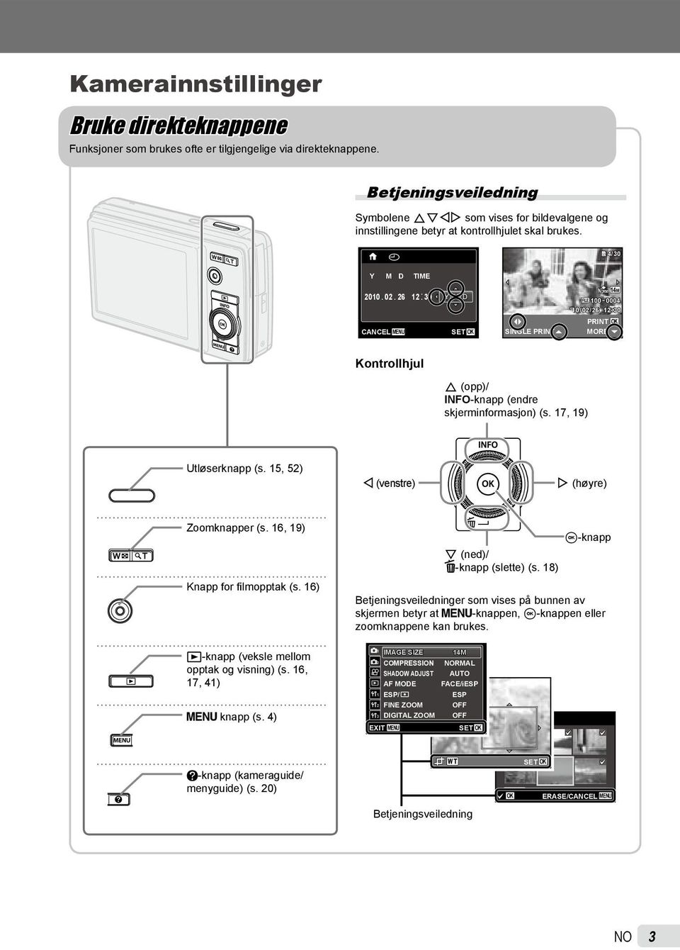 26 12: 30 Y/M/D RM 14M FILE 100 0004 10/02/26 12:30 PRINT OK CANCEL MENU SET OK SINGLE PRINT MORE Kontrollhjul F (opp)/ INFO-knapp (endre skjerminformasjon) (s. 17, 19) Utløserknapp (s.