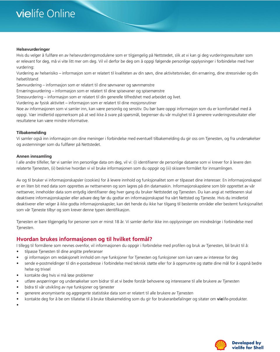 aktivitetsnivåer, din ernæring, dine stressnivåer og din helsetilstand Søvnvurdering informasjon som er relatert til dine søvnvaner og søvnmønstre Ernæringsvurdering informasjon som er relatert til