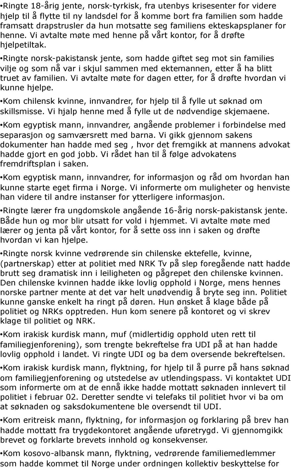 Ringte norsk-pakistansk jente, som hadde giftet seg mot sin families vilje og som nå var i skjul sammen med ektemannen, etter å ha blitt truet av familien.