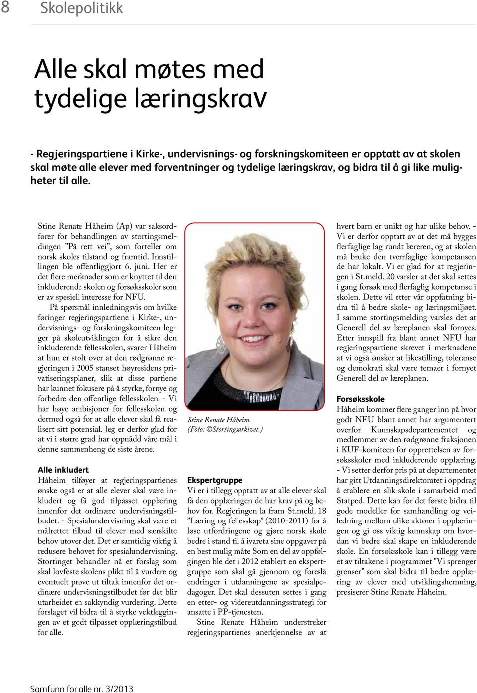 Stine Renate Håheim (Ap) var saksordfører for behandlingen av stortingsmeldingen På rett vei, som forteller om norsk skoles tilstand og framtid. Innstillingen ble offentliggjort 6. juni.