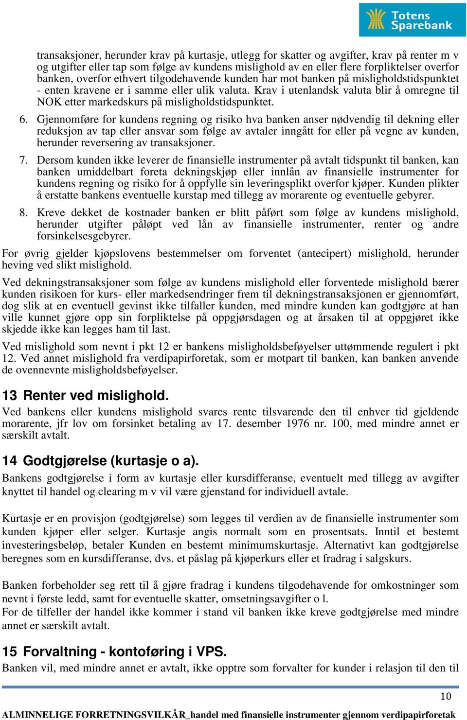 Krav i utenlandsk valuta blir å omregne til NOK etter markedskurs på misligholdstidspunktet. 6.