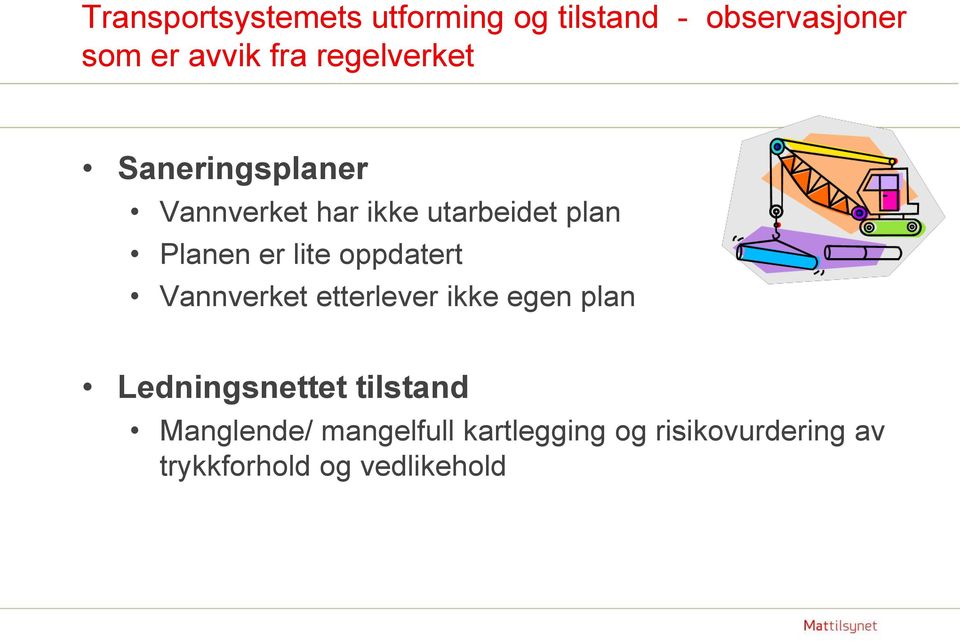 lite oppdatert Vannverket etterlever ikke egen plan Ledningsnettet tilstand