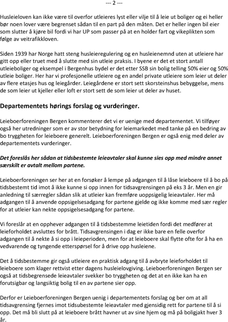 Siden 1939 har Norge hatt steng husleieregulering og en husleienemnd uten at utleiere har gitt opp eller truet med å slutte med sin utleie praksis.