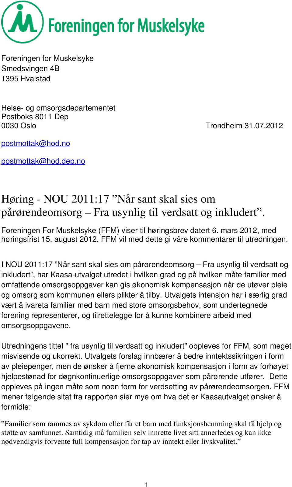 I NOU 2011:17 Når sant skal sies om pårørendeomsorg Fra usynlig til verdsatt og inkludert, har Kaasa-utvalget utredet i hvilken grad og på hvilken måte familier med omfattende omsorgsoppgaver kan gis