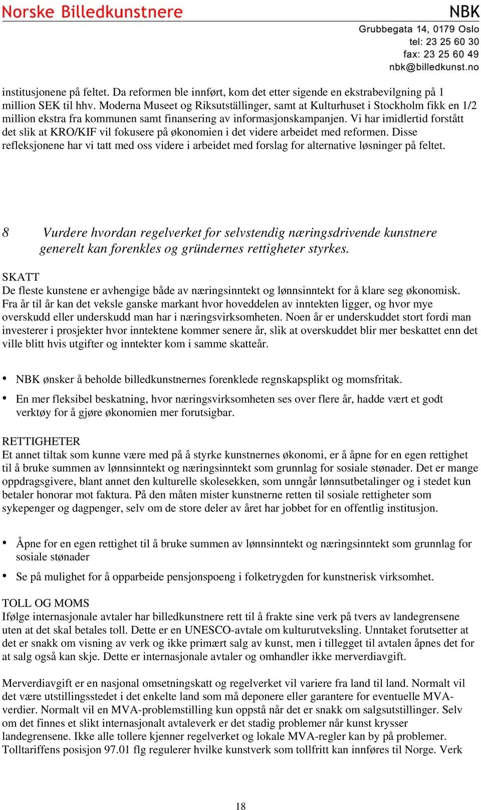 Vi har imidlertid forstått det slik at KRO/KIF vil fokusere på økonomien i det videre arbeidet med reformen.