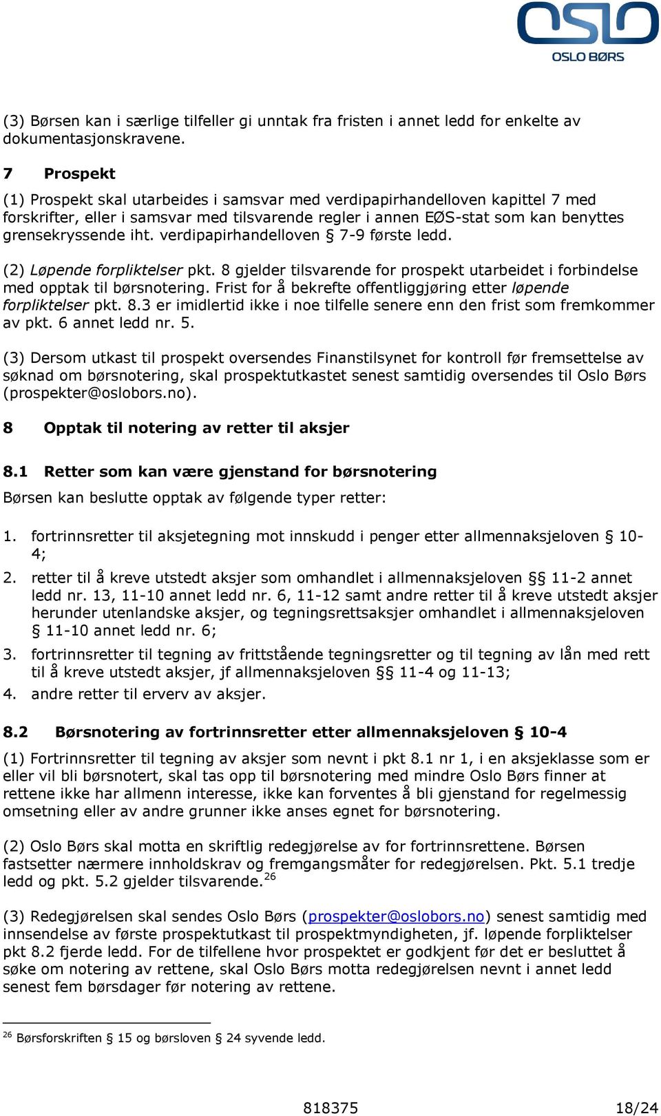 verdipapirhandelloven 7-9 første ledd. (2) Løpende forpliktelser pkt. 8 gjelder tilsvarende for prospekt utarbeidet i forbindelse med opptak til børsnotering.