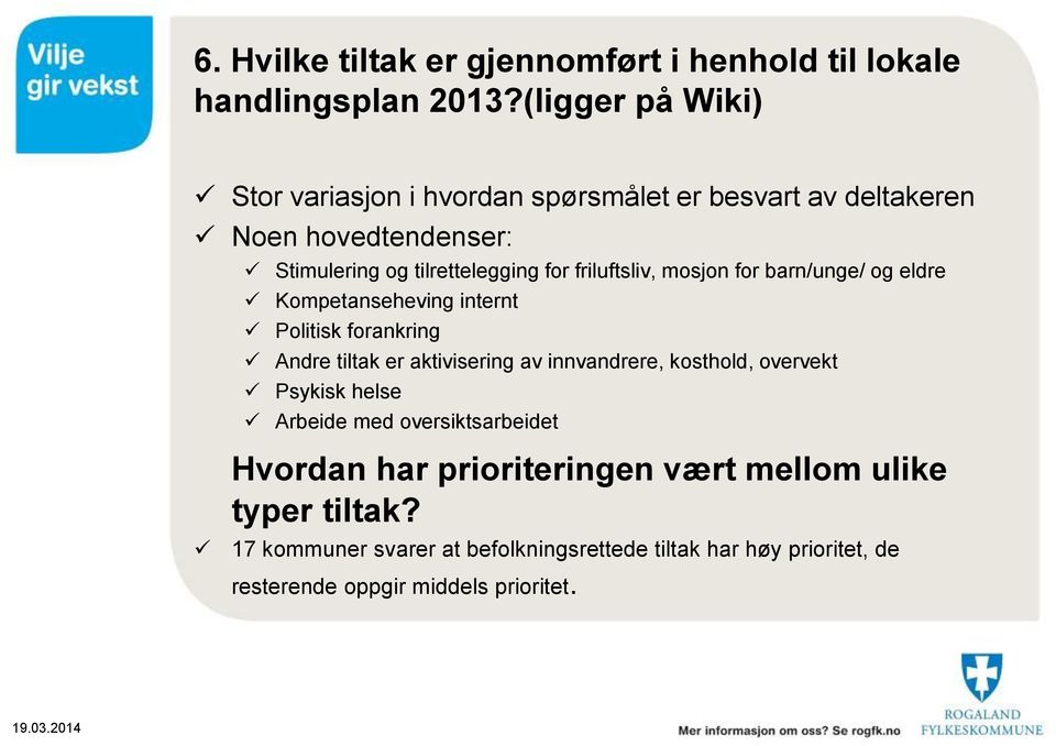 friluftsliv, mosjon for barn/unge/ og eldre Kompetanseheving internt Politisk forankring Andre tiltak er aktivisering av innvandrere,