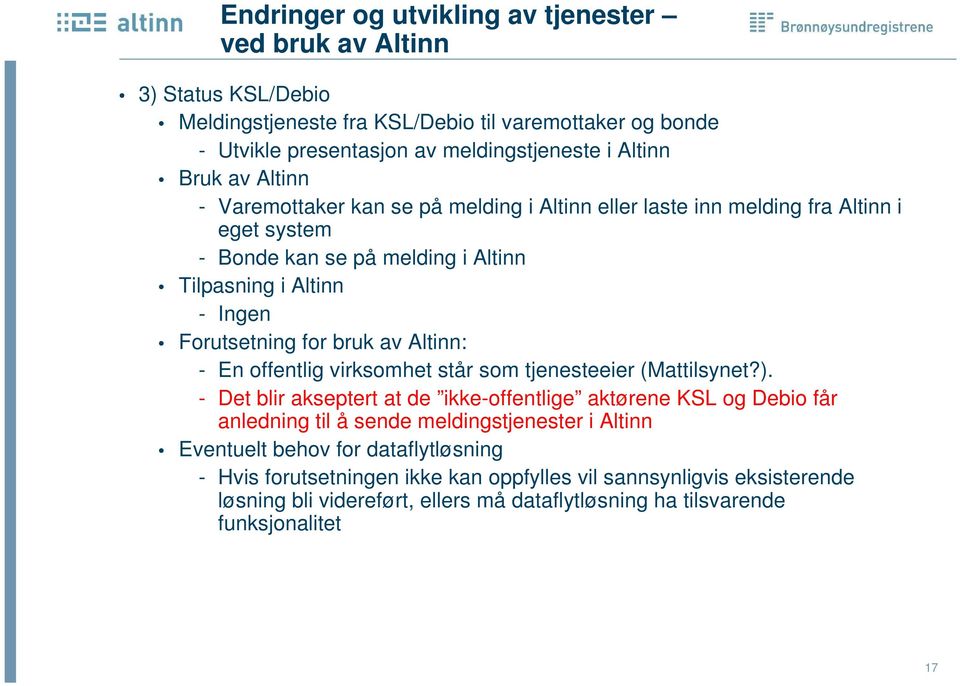 Altinn: - En offentlig virksomhet står som tjenesteeier (Mattilsynet?).