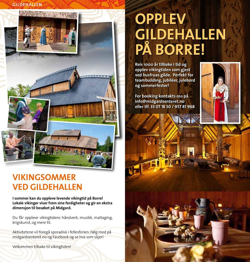 33 07 18 50 / 957 81 968 Vikingsommer ved Gildehallen I sommer kan du oppleve levende vikingtid på Borre!
