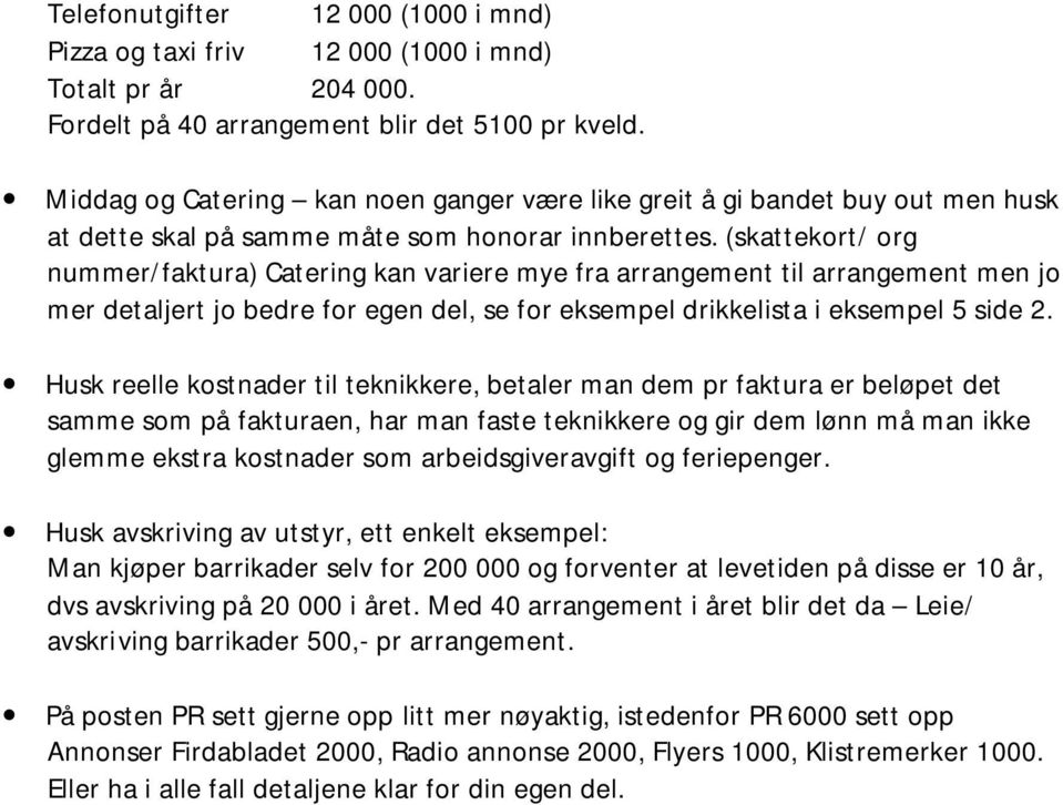 (skattekort/ org nummer/faktura) Catering kan variere mye fra arrangement til arrangement men jo mer detaljert jo bedre for egen del, se for eksempel drikkelista i eksempel 5 side 2.