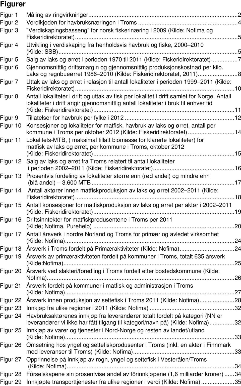 .. 7 Figur 6 Gjennomsnittlig driftsmargin og gjennomsnittlig produksjonskostnad per kilo. Laks og regnbueørret 1986 2010 (Kilde: Fiskeridirektoratet, 2011).