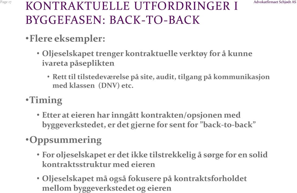 Etter at eieren har inngått kontrakten/opsjonen med byggeverkstedet, er det gjerne for sent for back-to-back Oppsummering For