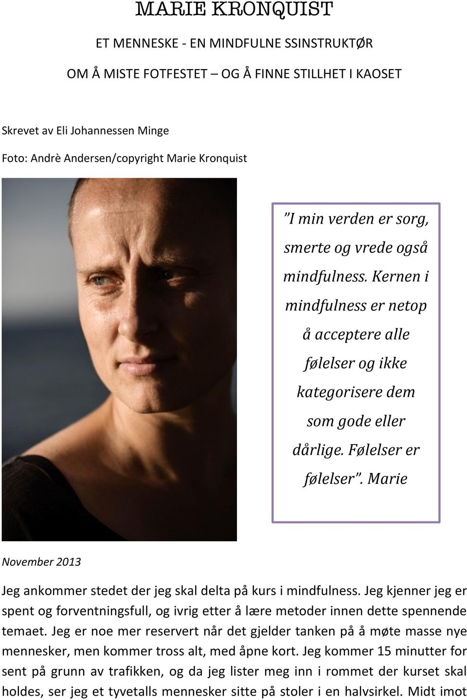 marie November2013 Jegankommerstedetderjegskaldeltapåkursimindfulness.Jegkjennerjeger spentogforventningsfull,ogivrigetterålæremetoderinnendettespennende temaet.