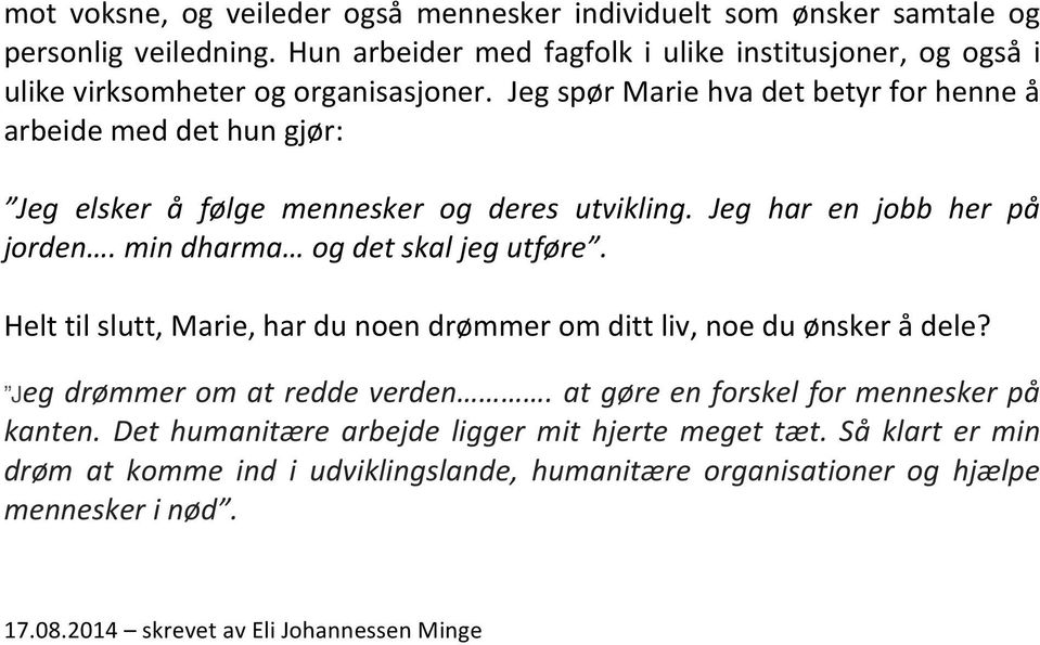 jegspørmariehvadetbetyrforhenneå arbeidemeddethungjør: Jeg elsker å følge mennesker og deres utvikling. Jeg har en jobb her på jorden.mindharma ogdetskaljegutføre.