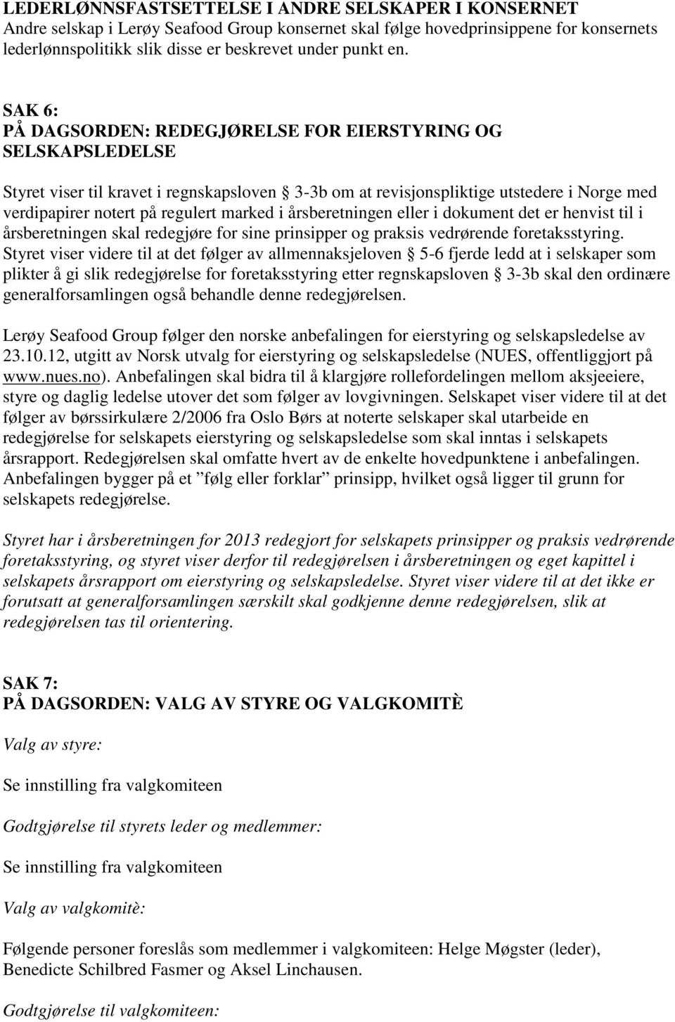 i årsberetningen eller i dokument det er henvist til i årsberetningen skal redegjøre for sine prinsipper og praksis vedrørende foretaksstyring.