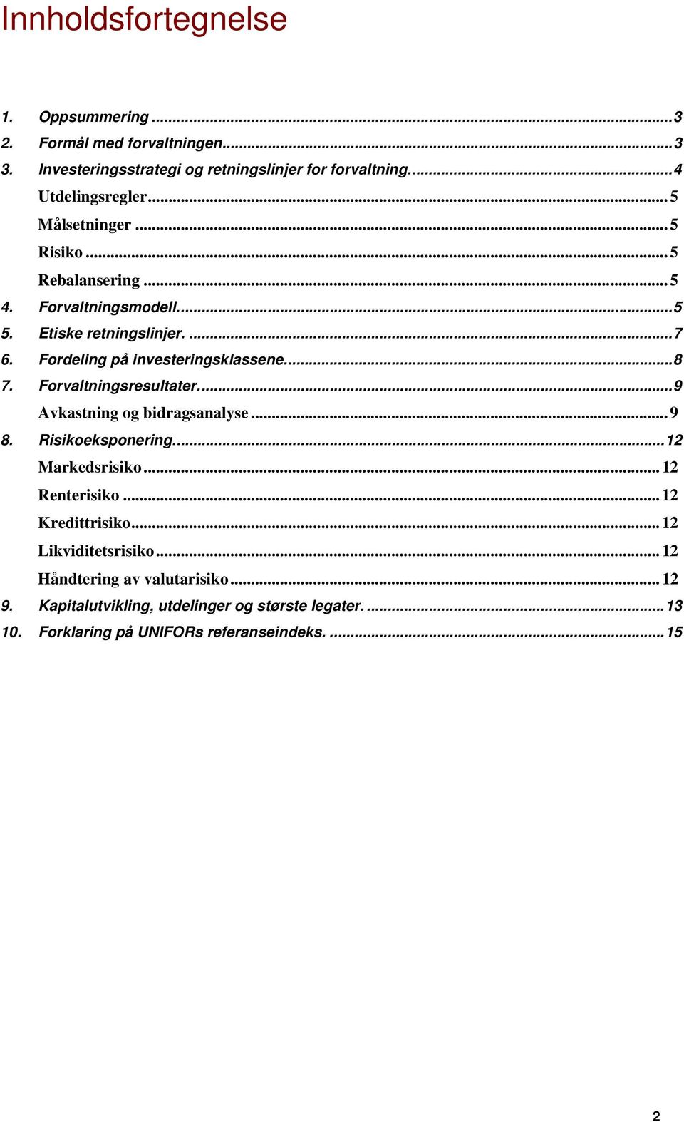 Forvaltningsresultater.... 9 Avkastning og bidragsanalyse... 9 8. Risikoeksponering.... 12 Markedsrisiko... 12 Renterisiko... 12 Kredittrisiko.