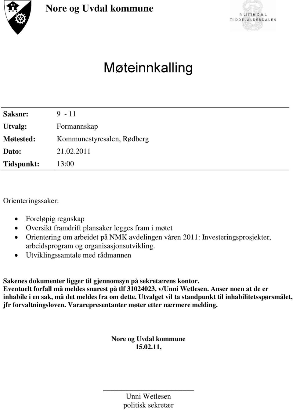 arbeidsprogram og organisasjonsutvikling. Utviklingssamtale med rådmannen Sakenes dokumenter ligger til gjennomsyn på sekretærens kontor.