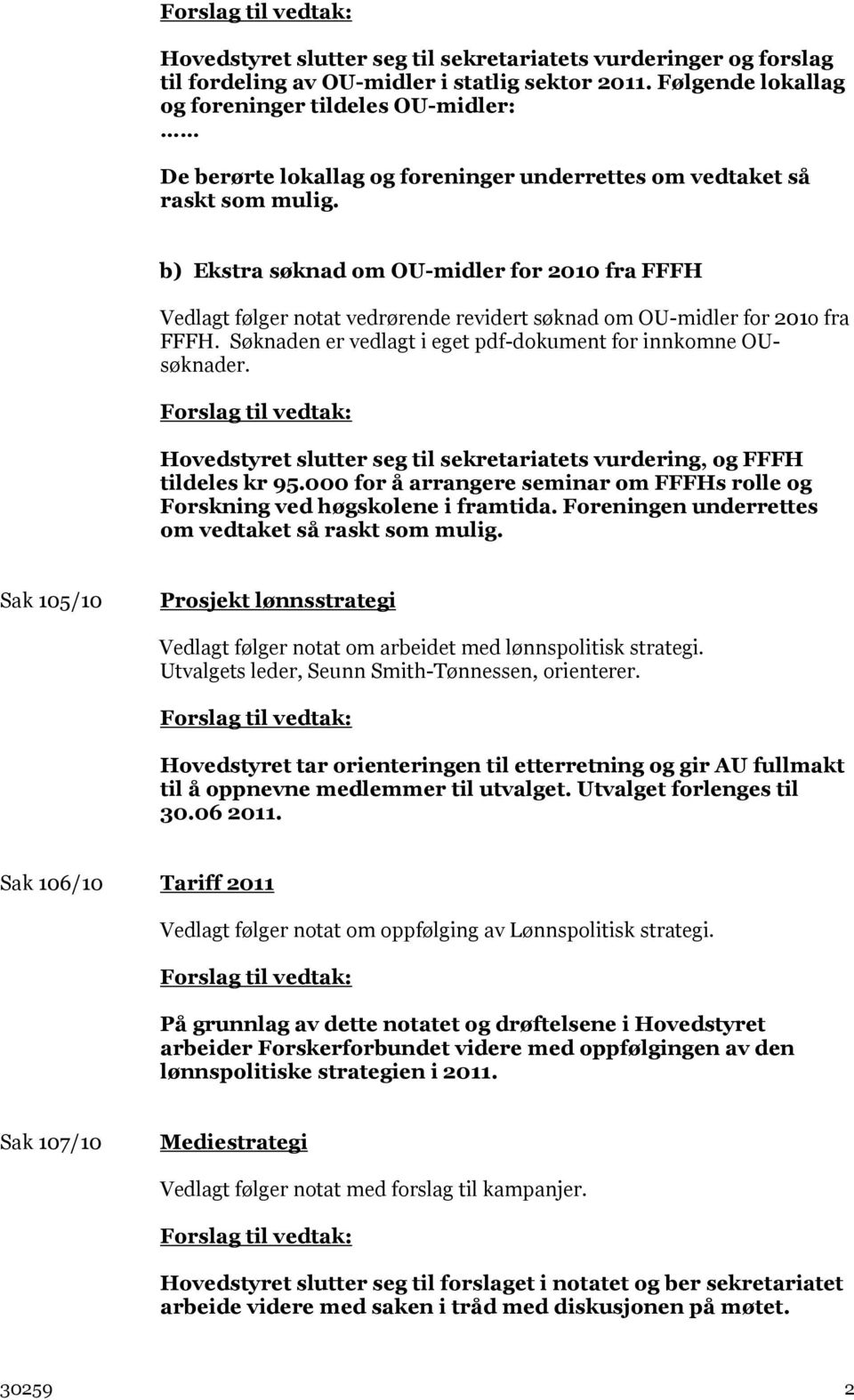 b) Ekstra søknad om OU-midler for 2010 fra FFFH Vedlagt følger notat vedrørende revidert søknad om OU-midler for 201o fra FFFH. Søknaden er vedlagt i eget pdf-dokument for innkomne OUsøknader.