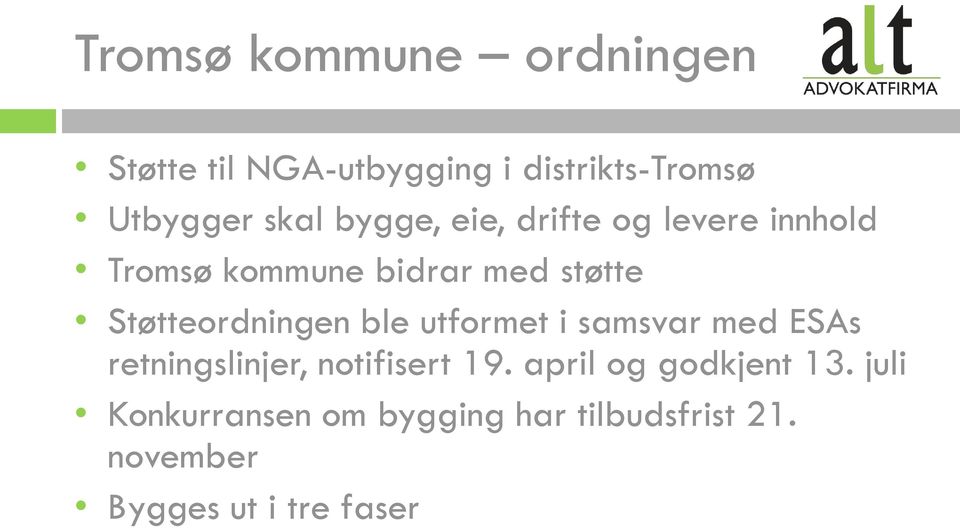 Støtteordningen ble utformet i samsvar med ESAs retningslinjer, notifisert 19.