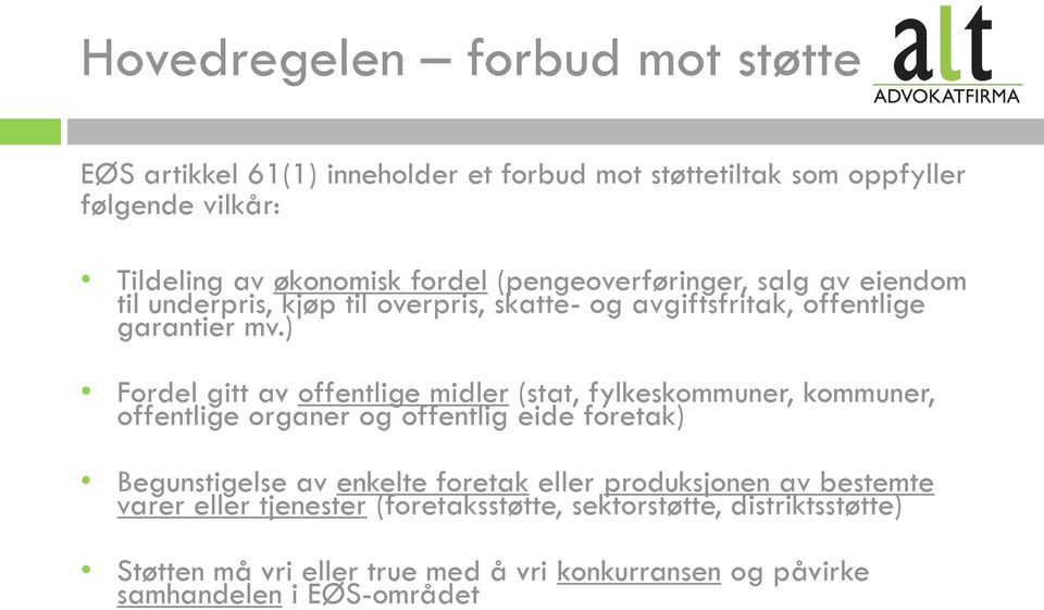 ) Fordel gitt av offentlige midler (stat, fylkeskommuner, kommuner, offentlige organer og offentlig eide foretak) Begunstigelse av enkelte foretak