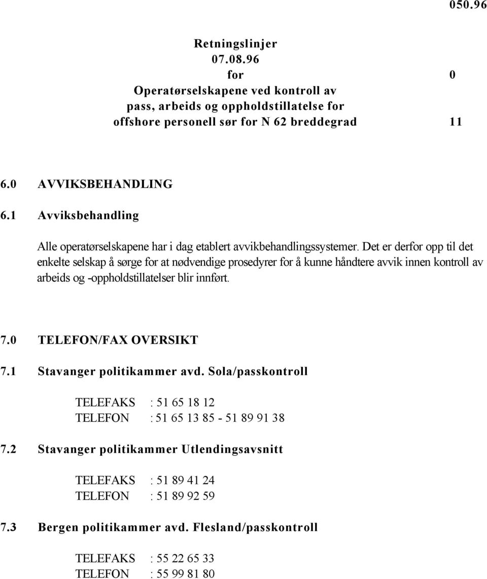 innført. 7.0 TELEFON/FAX OVERSIKT 7.1 Stavanger politikammer avd. Sola/passkontroll TELEFAKS : 51 65 18 12 TELEFON : 51 65 13 85-51 89 91 38 7.