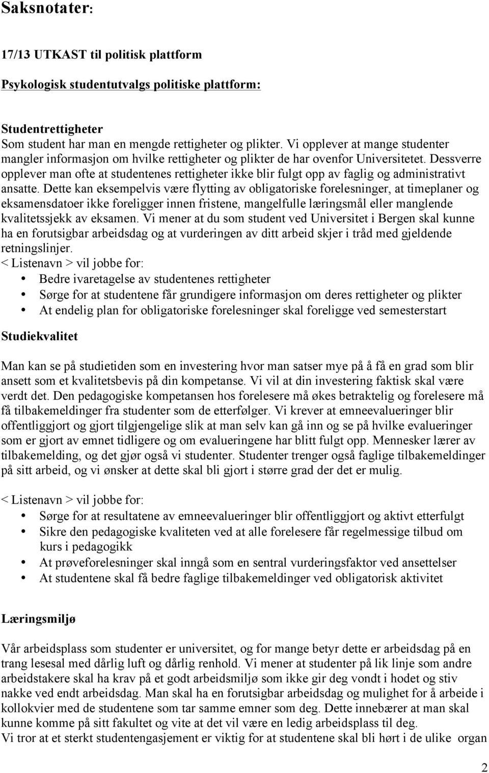 Dessverre opplever man ofte at studentenes rettigheter ikke blir fulgt opp av faglig og administrativt ansatte.