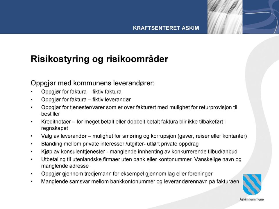 reiser eller kontanter) Blanding mellom private interesser /utgifter- utført private oppdrag Kjøp av konsulenttjenester - manglende innhenting av konkurrerende tilbud/anbud Utbetaling til utenlandske