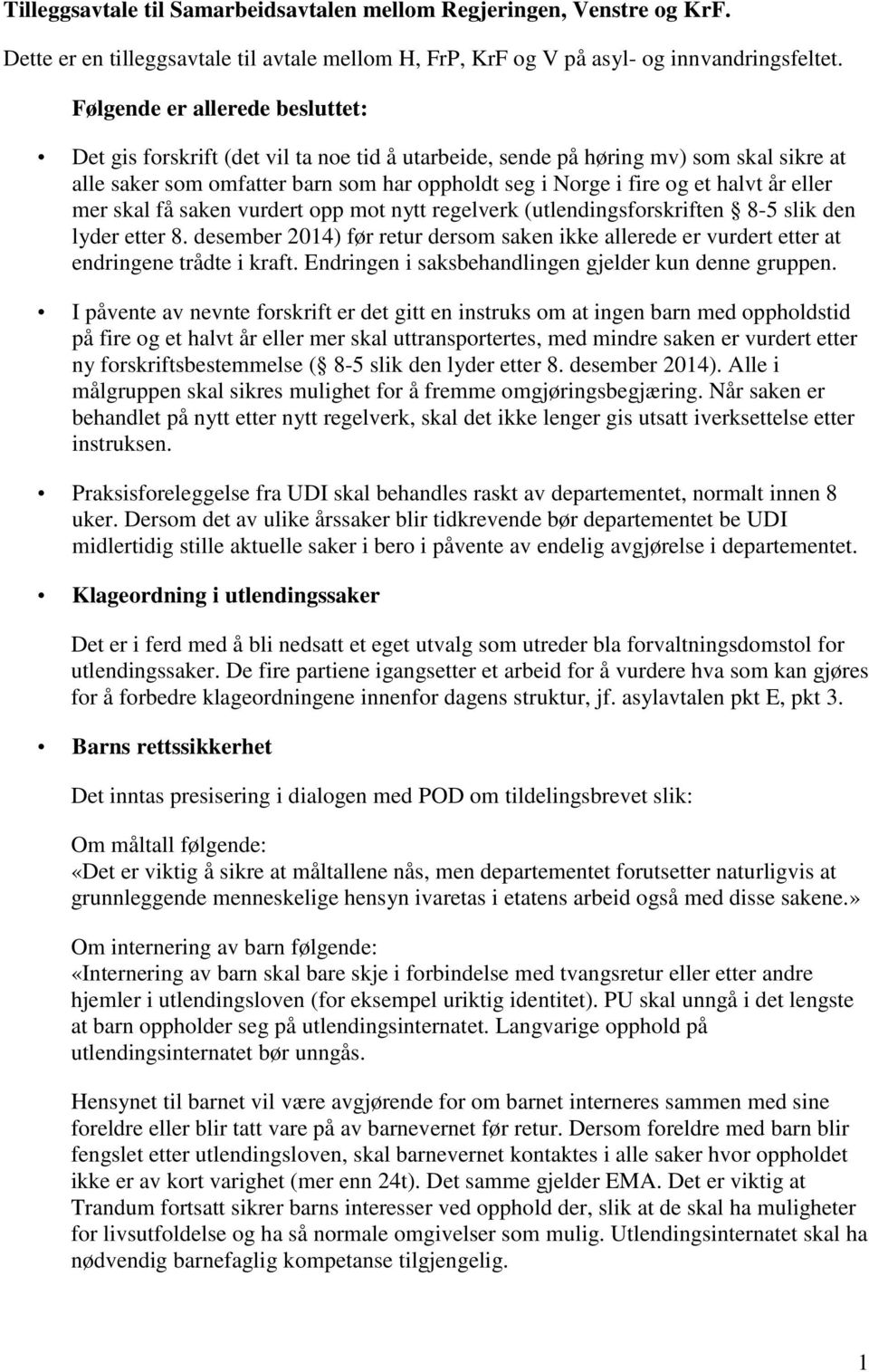 år eller mer skal få saken vurdert opp mot nytt regelverk (utlendingsforskriften 8-5 slik den lyder etter 8.