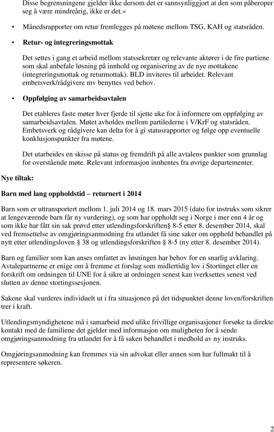 (integreringsmottak og returmottak). BLD inviteres til arbeidet. Relevant embetsverk/rådgivere mv benyttes ved behov.