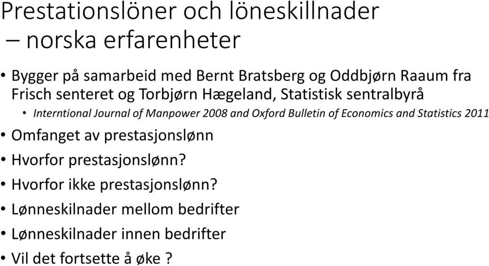 and Oxford Bulletin of Economics and Statistics 2011 Omfanget av prestasjonslønn Hvorfor prestasjonslønn?