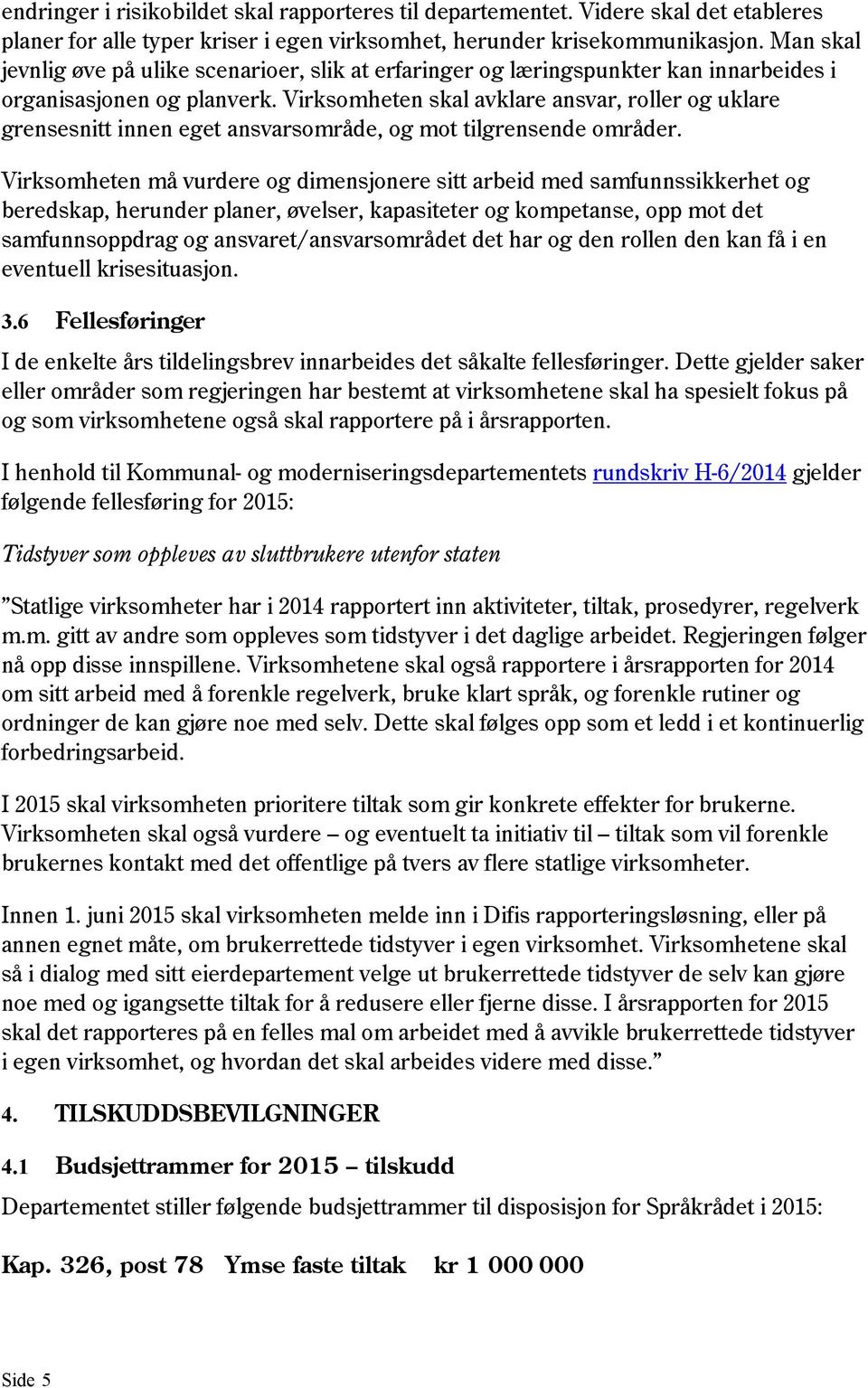 Virksomheten skal avklare ansvar, roller og uklare grensesnitt innen eget ansvarsområde, og mot tilgrensende områder.