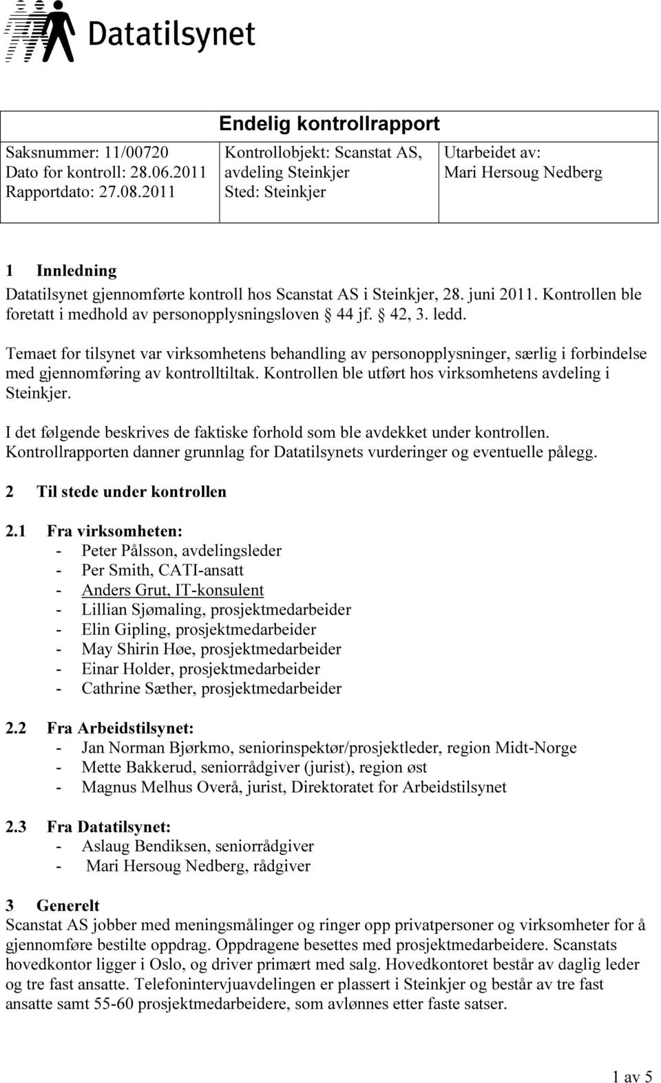 Steinkjer, 28. juni 2011. Kontrollen ble foretatt i medhold av personopplysningsloven 44 jf. 42, 3. ledd.