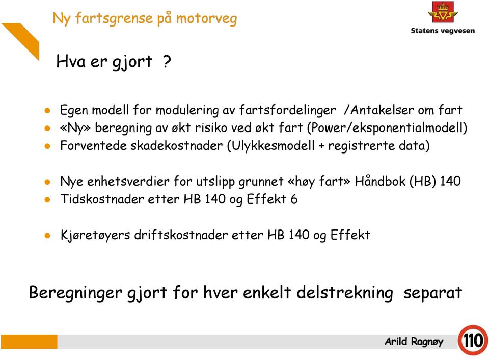 fart (Power/eksponentialmodell) Forventede skadekostnader (Ulykkesmodell + registrerte data) Nye