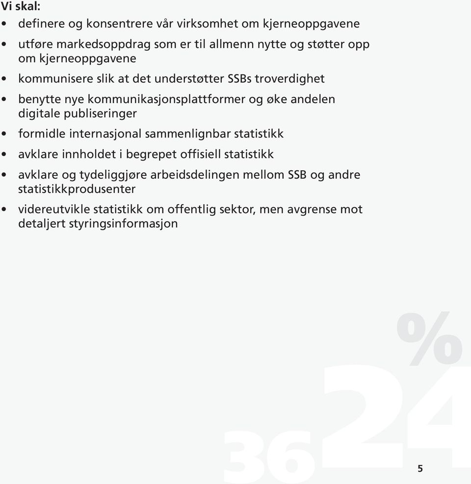 publiseringer formidle internasjonal sammenlignbar statistikk avklare innholdet i begrepet offisiell statistikk avklare og tydeliggjøre