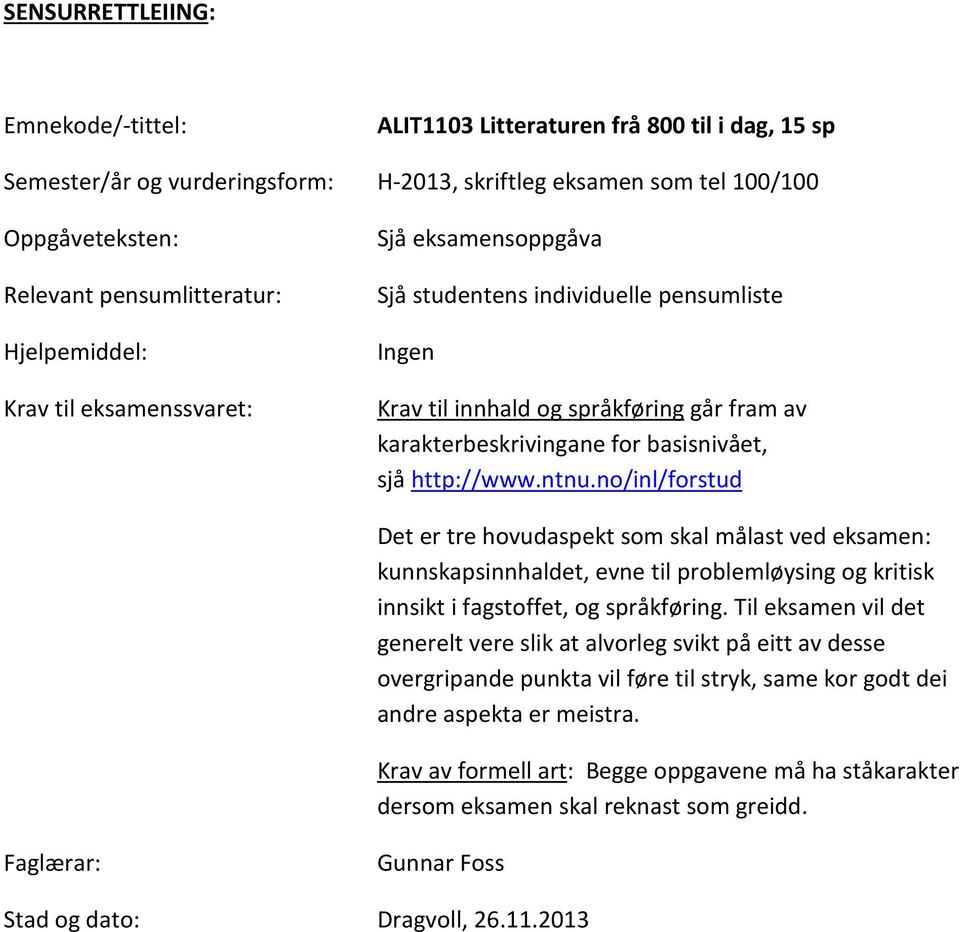 http://www.ntnu.no/inl/forstud Det er tre hovudaspekt som skal målast ved eksamen: kunnskapsinnhaldet, evne til problemløysing og kritisk innsikt i fagstoffet, og språkføring.