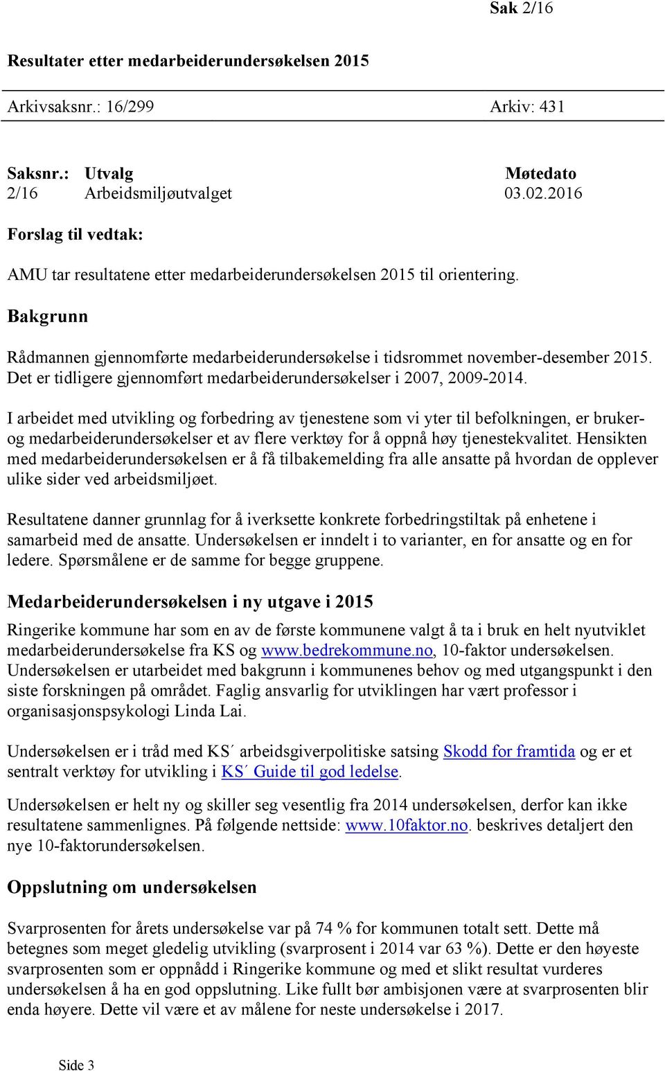 Det er tidligere gjennomført medarbeiderundersøkelser i 2007, 2009-2014.