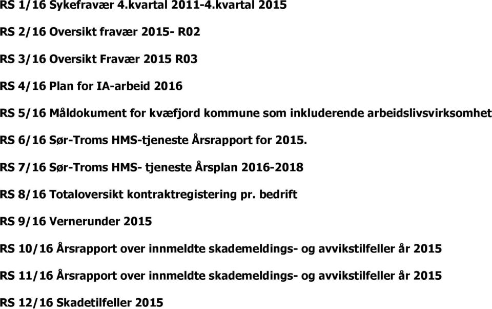 kommune som inkluderende arbeidslivsvirksomhet RS 6/16 Sør-Troms HMS-tjeneste Årsrapport for 2015.