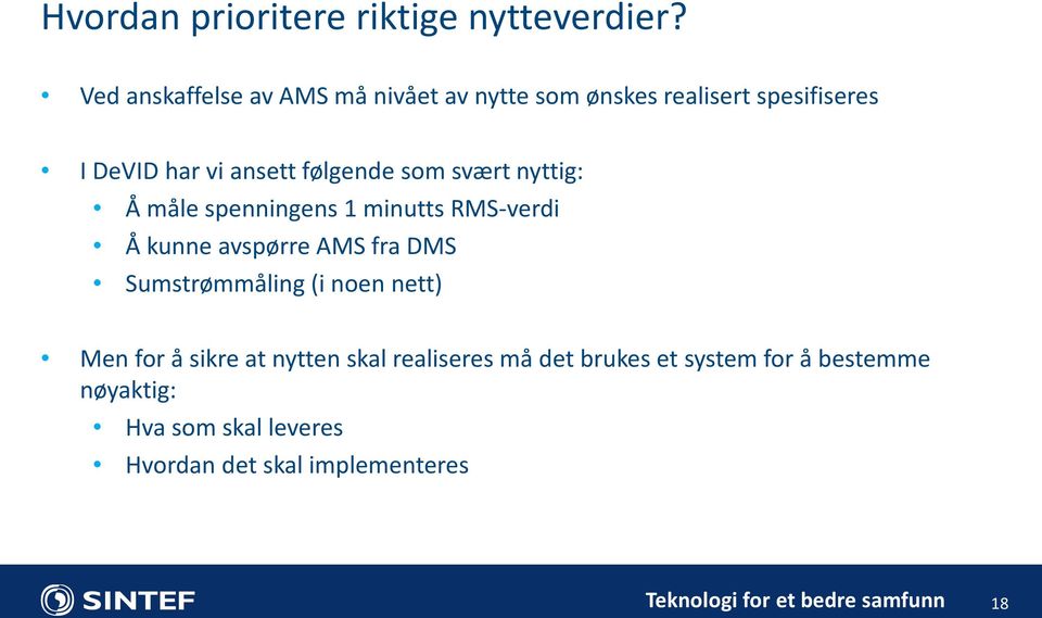 følgende som svært nyttig: Å måle spenningens 1 minutts RMS-verdi Å kunne avspørre AMS fra DMS