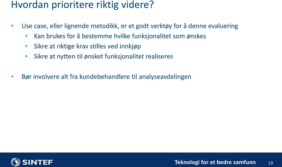 brukes for å bestemme hvilke funksjonalitet som ønskes Sikre at riktige krav