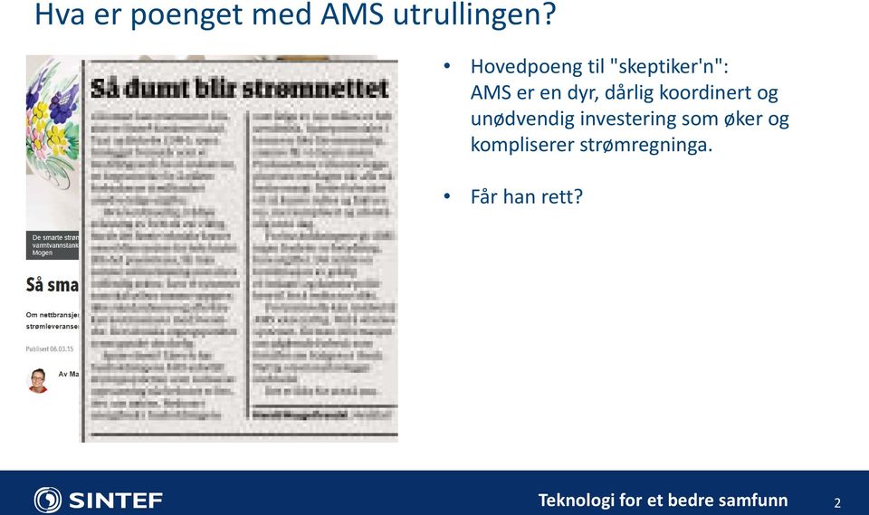 dårlig koordinert og unødvendig investering