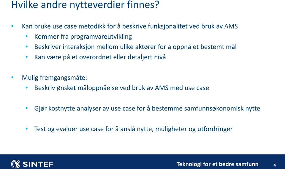 interaksjon mellom ulike aktører for å oppnå et bestemt mål Kan være på et overordnet eller detaljert nivå Mulig