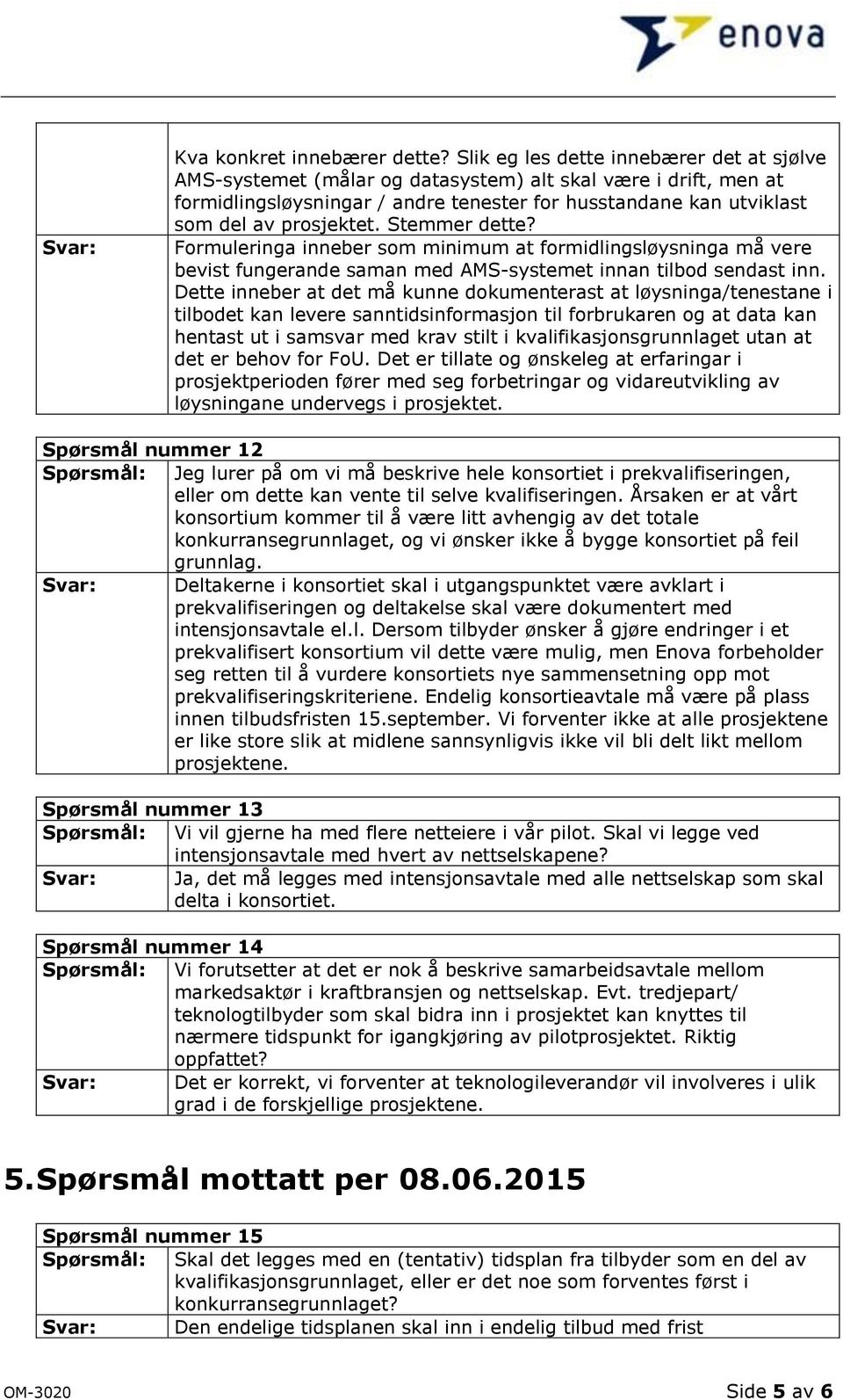 Stemmer dette? Formuleringa inneber som minimum at formidlingsløysninga må vere bevist fungerande saman med AMS-systemet innan tilbod sendast inn.