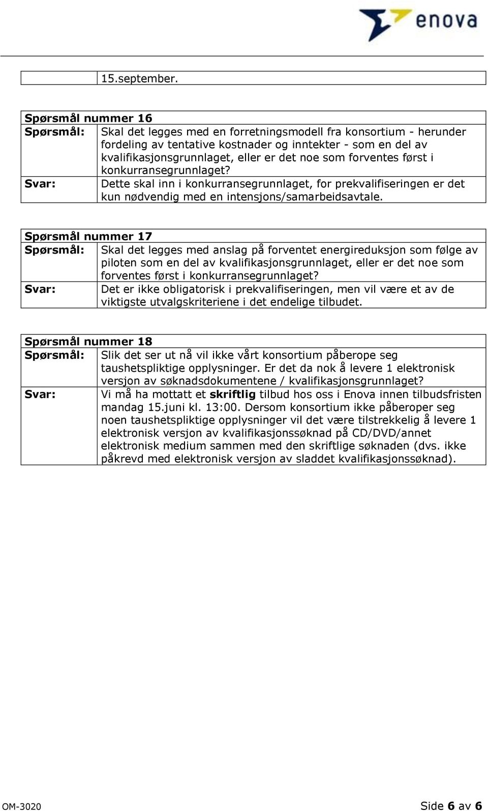 noe som forventes først i konkurransegrunnlaget? Svar: Dette skal inn i konkurransegrunnlaget, for prekvalifiseringen er det kun nødvendig med en intensjons/samarbeidsavtale.