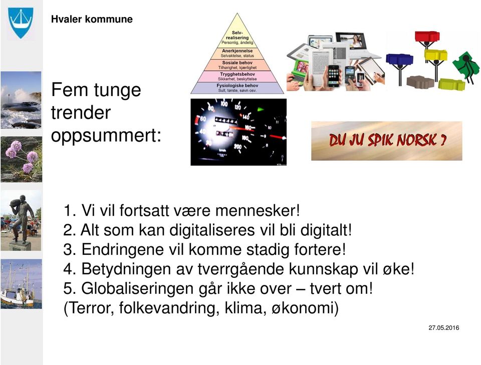 Endringene vil komme stadig fortere! 4.