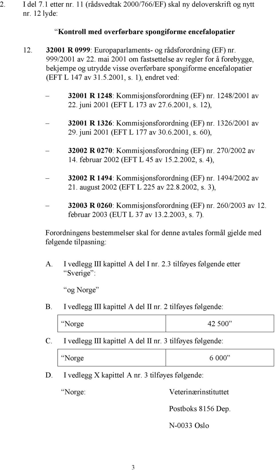 mai 2001 om fastsettelse av regler for å forebygge, bekjempe og utrydde visse overførbare spongiforme encefalopatier (EFT L 147 av 31.5.2001, s.