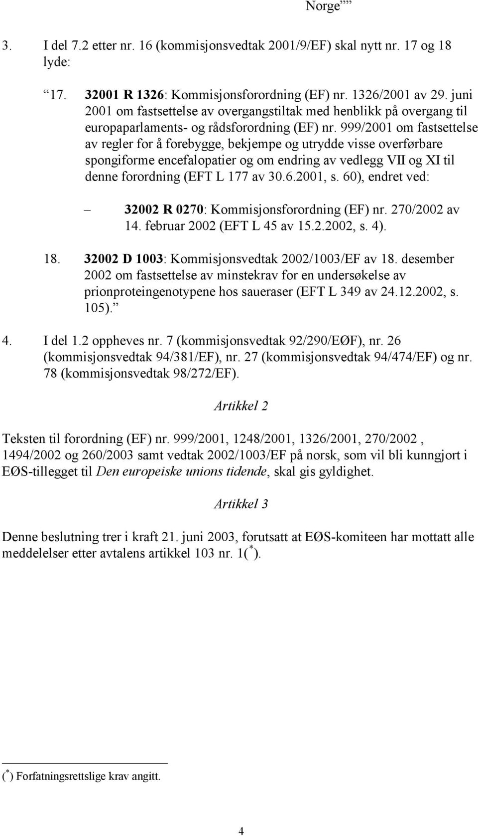 999/2001 om fastsettelse av regler for å forebygge, bekjempe og utrydde visse overførbare spongiforme encefalopatier og om endring av vedlegg VII og XI til denne forordning (EFT L 177 av 30.6.2001, s.